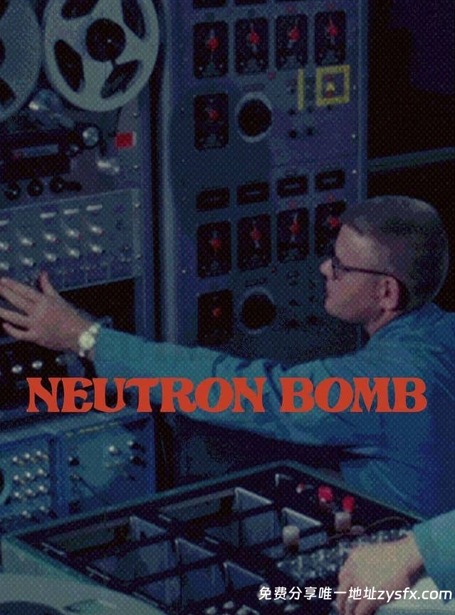 《中子弹:冷战中的致命平衡The Neutron Bomb2022》英语中英双字无水印纯净版1080P/MKV/1.48G核武中子弹美国纪录片-资源社